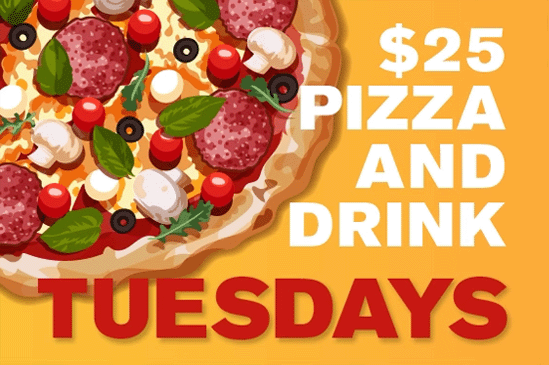 Tuesday - $25 Pizza & Drink